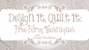 Design It, Quilt It: Free-Form Techniques