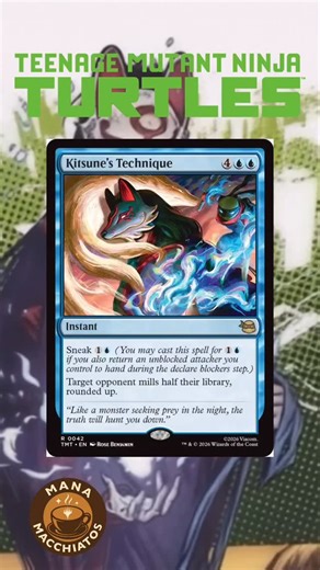 Mana Macchiatos on Instagram: "🔮🍵💫☕️ Mana Macchiatos checking in! Hope that Saturday morning brew is hitting just right. I said I wouldn’t dive into Universes Beyond… but this one stopped me mid-sip. From the upcoming TMNT set dropping this March, Kitsune’s Technique is a spicy blue instant that mills an opponent’s library by half 😳. Instant déjà vu to Cut Your Losses from Streets of New Capenna—but here’s the twist: you can cheat the cost down by bouncing an unblocked attacker. It’s giving 