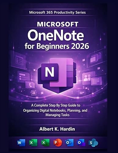 Microsoft OneNote For beginners 2026: A Complete Step By Step Guide to Organizing Digital Notebooks, Planning, and&