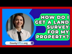 How Do I Get A Land Survey For My Property? - CountyOffice.org