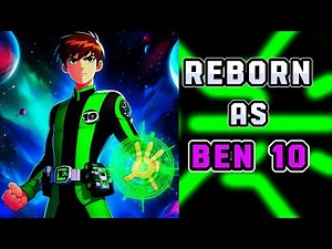 What If I Was Reborn As OVERPOWERED BEN 10? Part 1