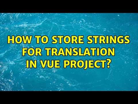 How to store strings for translation in Vue project? (2 Solutions!!)