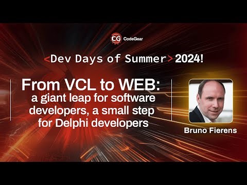 From VCL to WEB - Bruno Fierens | Dev Days of Summer 2024