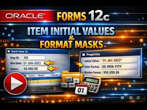 17. Oracle Forms 12c: Item Initial Values, Date Masks and Number Format Masks