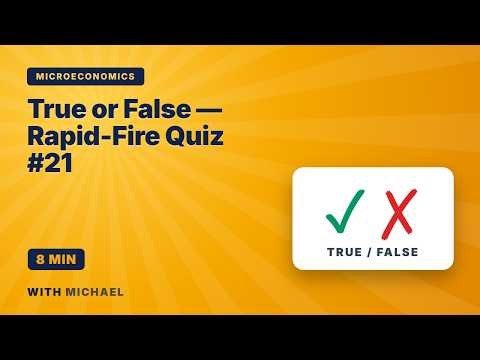 Microeconomics True or False — Rapid-Fire Quiz #21 | Mixed Topics (8 min)