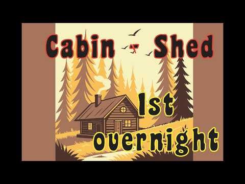 Cabin Shed 1st Overnight
