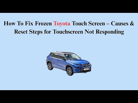 How To Fix Frozen Toyota Touch Screen – Causes & Reset Steps for Touchscreen Not Responding