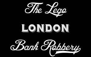 乐高伦敦银行抢劫案 Lego London Bank Robbery