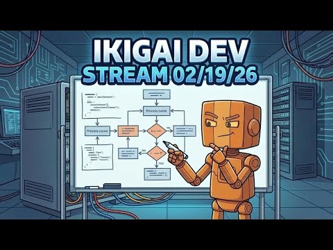 Ikigai Dev Stream - 02/19