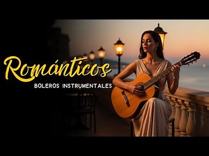 Cuban Boleros Instrumentales 🎸 6 Horas Música Relajante y Nostálgica | Romantic Bolero Guitar Music