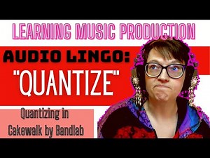 QUANTIZE in Cakewalk, what is quantizing anyway? Learn Music Production with Lorene