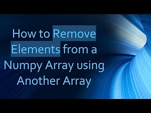 How to Remove Elements from a Numpy Array using Another Array