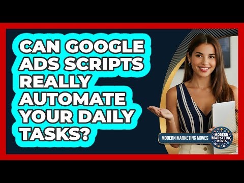 Can Google Ads Scripts Really Automate Your Daily Tasks? - Modern Marketing Moves
