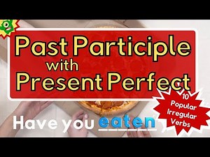 Past Participle and Present Perfect Tense | 10 Irregular Verbs