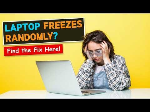 Laptop Hangs or Freezes Randomly? Fix Laptop Freezing Problem Easily