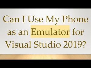 Can I Use My Phone as an Emulator for Visual Studio 2019?