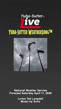 Today’s Yuba-Sutter WeatherSong™ for Saturday, April 11, 2026