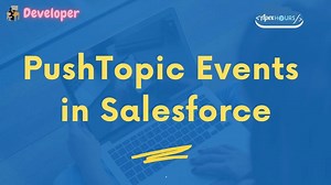 PushTopic Events in Salesforce