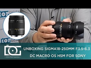 UNBOXING REVIEW | SIGMA 18-250mm F3.5-6.3 DC MACRO HSM Lens For SONY ALPHA Cameras