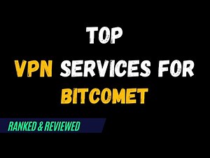 Best VPNs for BitComet - Top Budget Picks for 2024