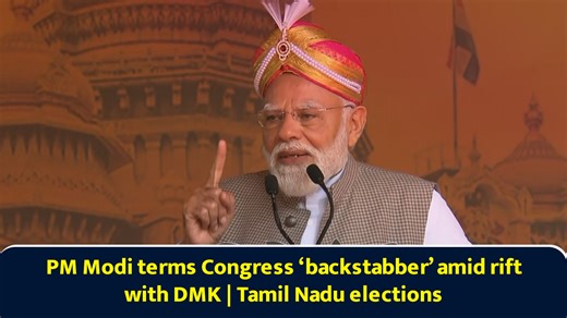 PM Modi terms Congress 'backstabber' amid rift with DMK | Tamil Nadu elections