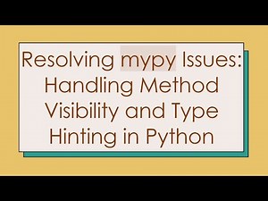 Resolving mypy Issues: Handling Method Visibility and Type Hinting in Python