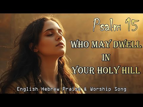 Who May Dwell in Your Holy Hill | Psalm 15:1 | Worship Song - Light of Worship