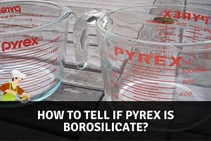 How To Tell If Pyrex Is Borosilicate?