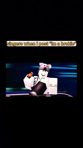 singers when i post im a brokie #robloxanimation #memes