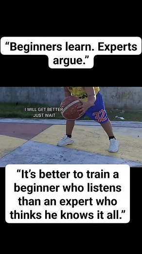 “Beginners learn. Experts argue.” “It’s better to train a beginner who listens than an expert who thinks he knows it all.” | Kieh Villaruz