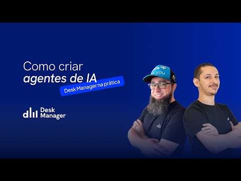 Como criar Agentes de IA - Desk Manager na prática