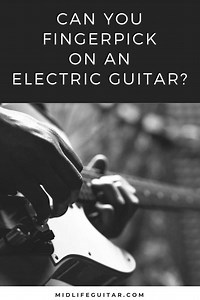 Can You Fingerpick On An Electric Guitar? Yes, Here is Why. | Midlife Guitar