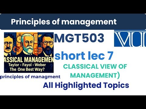 MGT503 short Lecture 7: Classical View of Management | Highlighted MCQs, Short & Long Questions