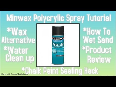 Minwax Polycrylic Spray Tutorial & Product Review Chalk Paint Wax Alternative & How to Wet Sand