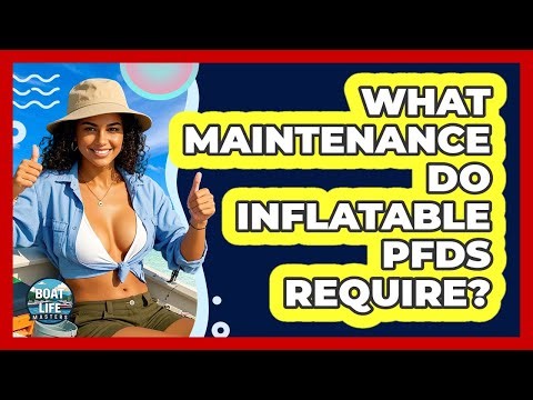 What Maintenance Do Inflatable PFDs Require?