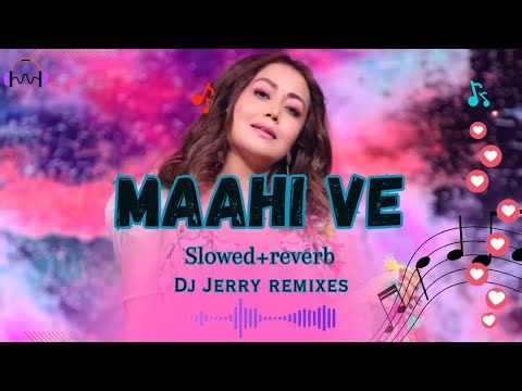 Maahi Ve | Deep Lofi Remix | DJ Jerry Slowed + Reverb