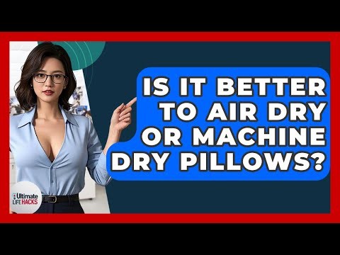 Is It Better To Air Dry Or Machine Dry Pillows? - Ultimate Life Hacks