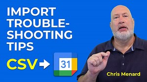 Import CSV into Google Calendar: 7 Troubleshooting Tips: Chris Menard Training