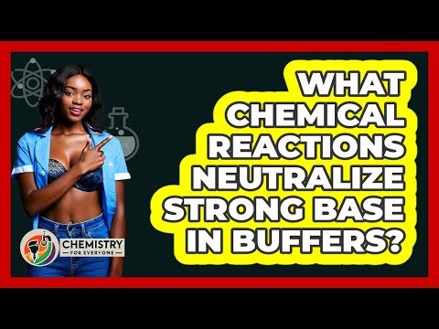 What Chemical Reactions Neutralize Strong Base In Buffers?
