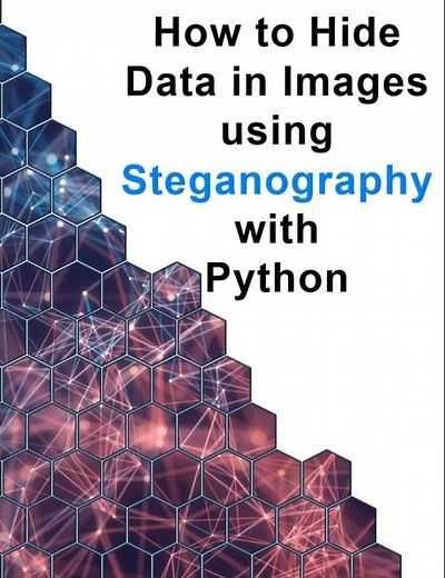 How to Hide Data in Images using Steganography with Python