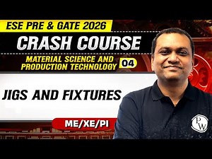 Material Science & Production Technology 04 : Jigs & Fixtures | ME | GATE 2026 Crash Course