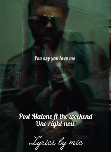 #one right now by post Malone ft the weekend with lyrics by Michael,u say u love me but I don't care