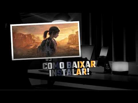 TUTORIAL COMPLETO – COMO BAIXAR E INSTALAR - THE LAST OF US PART I