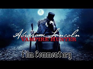Abraham Linoln: Vampire Hunter (2012) commentary