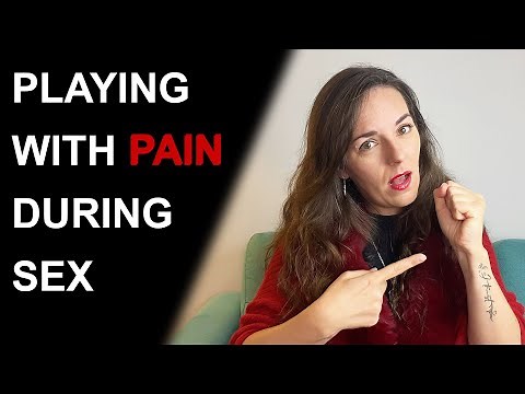 WHY DO PEOPLE LIKE PAIN DURING SEX?