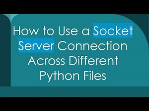 How to Use a Socket Server Connection Across Different Python Files
