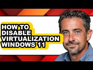 How to Disable Virtualization Windows 11 - Easy Guide