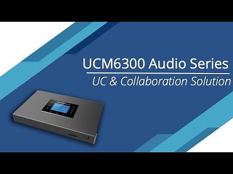 Introducing the UCM6300 Audio Series