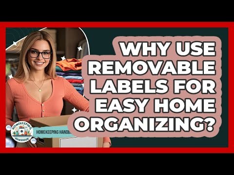 Why Use Removable Labels For Easy Home Organizing? - Homekeeping Handbook