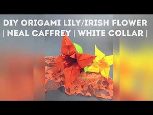 DIY Origami Lily Irish Flower Neal Caffrey White Collar